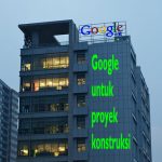 Memanfaatkan google untuk kelancaran proyek konstruksi google untuk proyek konstruksi